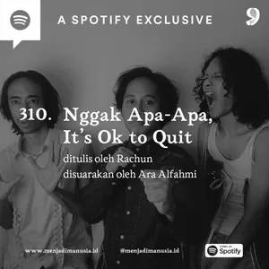 310. Nggak Apa-Apa, It’s Ok to Quit