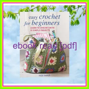 READ [PDF EBOOK EPUB KINDLE] Easy Crochet for Beginners Learn to crochet with 35 simple projects Ebook pdf By Nicki Trench