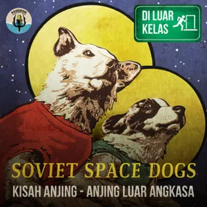 [DI LUAR KELAS] Soviet Space Dogs : Kisah Anjing - Anjing Luar Angkasa