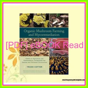 READ EBOOK PDF Organic Mushroom Farming and Mycoremediation Simple to Advanced and Experimental Techniques for Indoor and Outdoor Cultivation Ebook pdf By Tradd Cotter