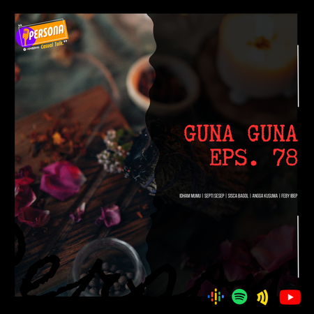 PERSONA | Eps. 78 - Guna Guna