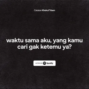 waktu sama aku, yang kamu cari gak ketemu ya?