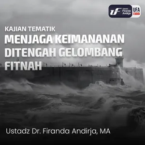 Menjaga Keimanan Di Tengah Gelombang Fitnah - Ustadz Dr. Firanda Andirja M.A