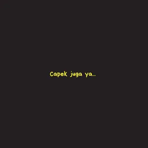 Capek juga ya...