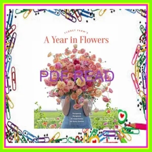 Download PDF Floret Farm's A Year in Flowers Designing Gorgeous Arrangements for Every Season [READ] KINDLE PDF EBOOK EPUB By Erin Benzakein