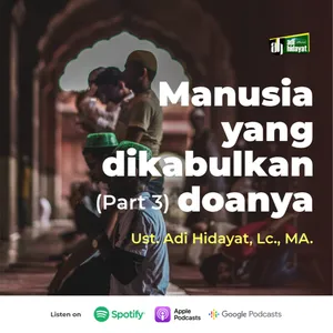 Manusia Yang Dikabulkan Doanya (Part 3) - Ustadz Adi Hidayat