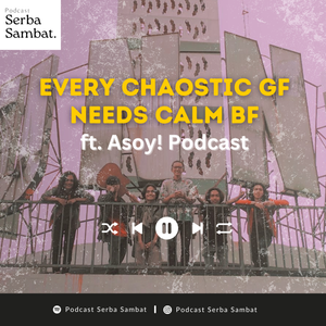 #04 : EVERY CHAOSTIC GF NEEDS CALM BF (ft. Asoy! Podcast)