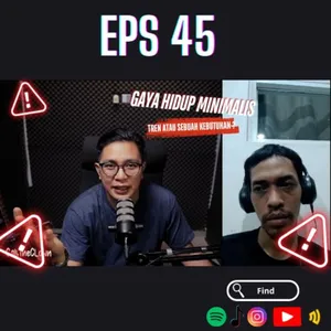 EPS 45. GAYA HIDUP MINIMALIS : TREN ATAU KEBUTUHAN ?