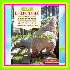 [READ EBOOK] DIY Chicken Keeping from Fresh Eggs Daily 40+ Projects for the Coop  Run  Brooder  and More! PDF [Download] By Lisa Steele