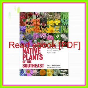 READ PDF Native Plants of the Southeast A Comprehensive Guide to the Best 460 Species for the Garden [READ] KINDLE PDF EBOOK EPUB By Larry Mellichamp