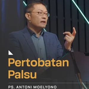 “PERTOBATAN PALSU” | Ps. Antoni Moelyono