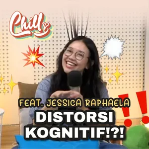Distorsi Kognitif!?! Yuk Bahas Bareng Jessica Raphaela ! | Chill