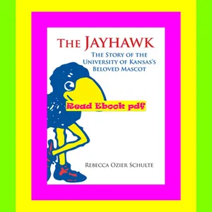 Read ebook [PDF] The Jayhawk: The Story of the University of Kansas's Beloved Mascot 