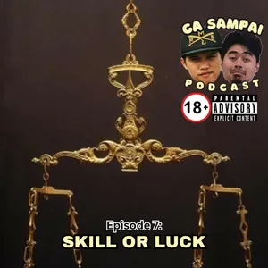 Episode 7: SKILL OR LUCK