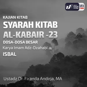 Syarah Kitab Al - Kabair #23 - Isbal - Ustadz Dr. Firanda Andirja M.A