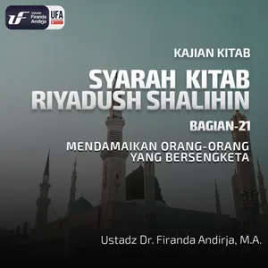 Riyadush Shalihin #21: Mendamaikan Orang - Orang Yang Bersengketa - Ust. Dr. Firanda Andirja M.A