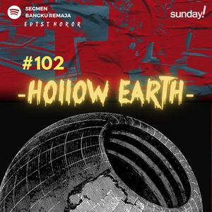 Podcast Bangku Remaja #103: HOLLOW EARTH