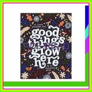 [READ EBOOK] Good Things Grow Here An Adult Coloring Book with Inspirational Quotes and Removable Wall Art Prints [READ] KINDLE PDF EBOOK EPUB By Elizabeth Gray
