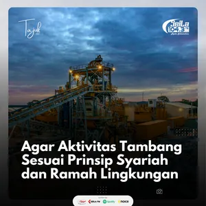 Agar Aktivitas Tambang Sesuai Prinsip Syariah dan Ramah Lingkungan
