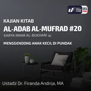 Al-Adab Al-Mufrad #20: Menggendong Anak Kecil Di Pundak - Ust Dr Firanda Andirja MA