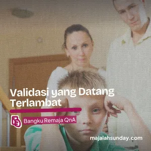 Bangku Remaja || Validasi yang Terlambat