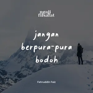 Jangan Kita Berpura-pura Bodoh - Ngaji Filsafat - Dr. Fahruddin Faiz