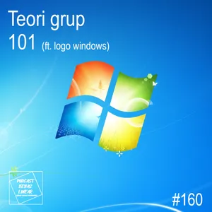 #160: Teori Grup 101 Part 1 (ft. Logo Windows)