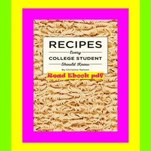 READ [PDF] Recipes Every College Student Should Know (Stuff You Should Know) 