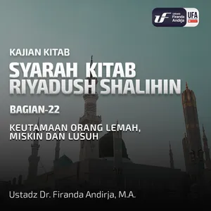 Kitab Riyadush Shalihin #22: Keutamaan Orang Lemah, Miskin Dan Lusuh - Ust. Dr. Firanda Andirja M.A