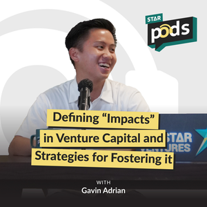 Defining Impacts in Ventures Capital and Strategies for Fosfering It feat. East Ventures | STARPODS #8
