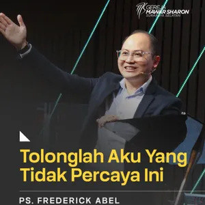 “TOLONGLAH AKU YANG TIDAK PERCAYA INI” | Ps. Frederick Abel | GMS Surabaya Siwalankerto