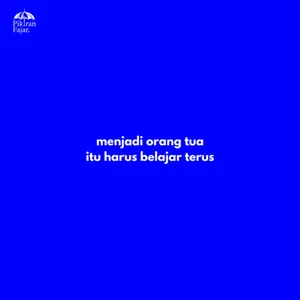 menjadi orang tua itu harus belajar terus