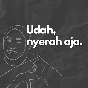 Udah, nyerah aja.