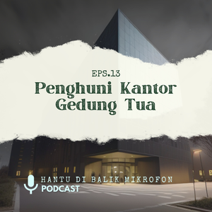 Episode 13 - Penghuni Kantor Gedung Tua