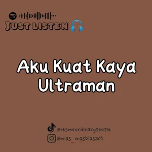 Aku Kuat Kaya Ultraman