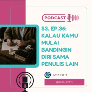 S3. Ep.36: Kalau Kamu Mulai Bandingin Diri Sama Penulis Lain
