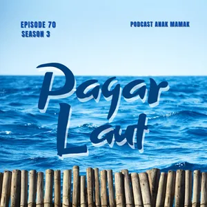 70. Pagar Laut #podcastanakmamak