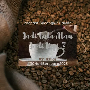 Ikhlas|Jadi Gula Atau Jadi Kopi?|#30HariBersuara