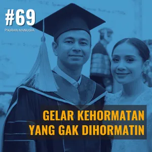 #69 - Gelar Kehormatan Yang Gak Dihormatin