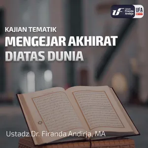 Mengejar Akhirat Di Atas Dunia - Ustadz Dr. Firanda Andirja M.A