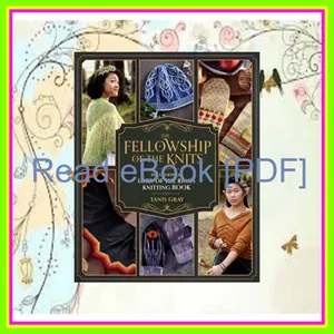 READ [PDF EBOOK EPUB KINDLE] The Fellowship of the Knits Lord of the Rings The Unofficial Knitting Book Read ebook [PDF] By Tanis Gray