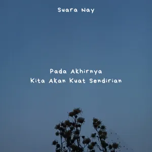 Pada Akhirnya Kita Akan Kuat Sendirian