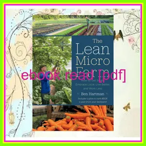 ebook [read pdf] The Lean Micro Farm How to Get Small  Embrace Local  Live Better  and Work Less Ebook pdf By Ben Hartman