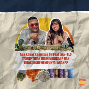 Apa Kabar Kamu Eps 06 Feat Liza - LO YAKIN? TIDAK INGIN MENIKAH? DAN TIDAK INGIN MEMPUNYAI ANAK??