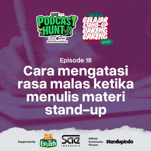 Ep. 018 • Cara Mengatasi Rasa Malas Menulis Materi Stand-up comedy