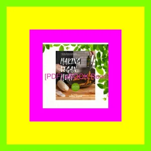Read PDF Making Vegan Meat The Plant-Based Food Science Cookbook (Plant-Based Protein  Vegetarian Diet  Vegan Cookbook  Seitan Recipes) READ PDF EBOOK By Mark Thompson