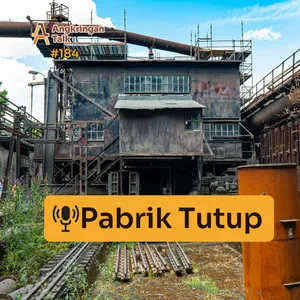 Episode #184- Pabrik Tutup