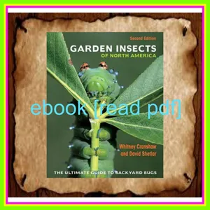 READ [PDF EBOOK EPUB KINDLE] Garden Insects of North America The Ultimate Guide to Backyard Bugs [READ] KINDLE PDF EBOOK EPUB By Whitney Cranshaw