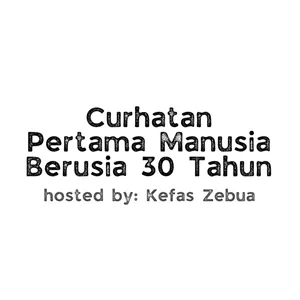 59. CURHATAN PERTAMA MANUSIA BERUSIA 30 TAHUN - USIA 30 TAHUN DAN GAK PUNYA APA-APA ITU GAPAPA ft. Kefas Zebua