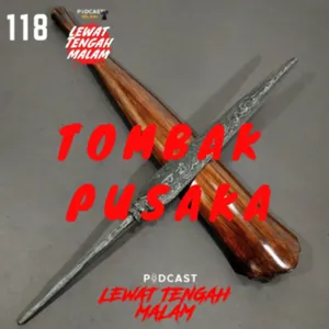 Episode 118 TOMBAK PUSAKA
